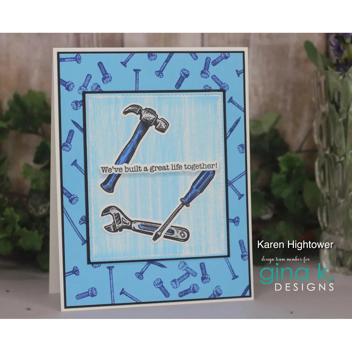 Gina K Designs Mr. Fix-It Stamps and Dies gkdie0540 We've built a great life together tools hammer wrench screwdriver Karen Hightower